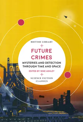 Crimele viitorului: Mistere și detecție prin timp și spațiu - Future Crimes: Mysteries and Detection Through Time and Space