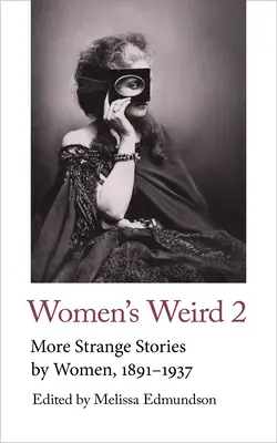 Women's Weird 2: Mai multe povestiri ciudate scrise de femei, 1891-1937 - Women's Weird 2: More Strange Stories by Women, 1891-1937