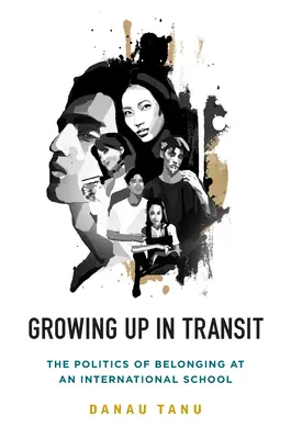 Creștere în tranzit: Politica de apartenență la o școală internațională - Growing Up in Transit: The Politics of Belonging at an International School