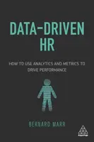 Data-Driven HR: Cum să utilizați analiza și metrica pentru a stimula performanța - Data-Driven HR: How to Use Analytics and Metrics to Drive Performance