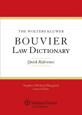The Wolters Kluwer Bouvier Law Dictionary: Referință rapidă - The Wolters Kluwer Bouvier Law Dictionary: Quick Reference