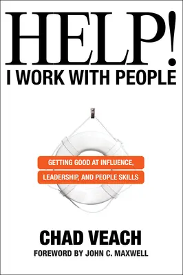 Ajutor! Eu lucrez cu oamenii: Devenind bun la influențare, leadership și abilități de relaționare cu oamenii - Help! I Work with People: Getting Good at Influence, Leadership, and People Skills