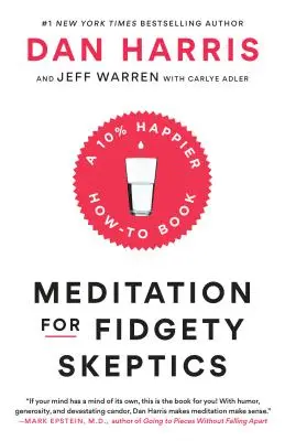 Meditație pentru scepticii neliniștiți: O carte despre cum să fii cu 10% mai fericit - Meditation for Fidgety Skeptics: A 10% Happier How-To Book