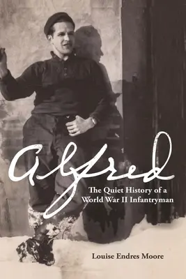 Alfred: Istoria tăcută a unui infanterist din al Doilea Război Mondial - Alfred: The Quiet History of a World War II Infantryman