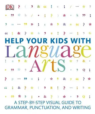 Ajută-ți copiii cu artele limbajului: Ghid vizual pas cu pas pentru gramatică, punctuație și scriere: A Step-By-Step Visual Guide to Grammar, Punctuation, and Writing - Help Your Kids with Language Arts: A Step-By-Step Visual Guide to Grammar, Punctuation, and Writing