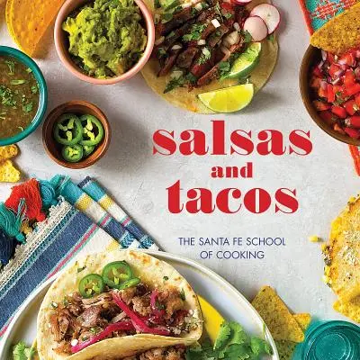 Salsas și Tacos, ediție nouă: Școala de gătit din Santa Fe - Salsas and Tacos, New Edition: The Santa Fe School of Cooking