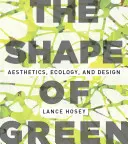 The Shape of Green: Estetică, ecologie și design - The Shape of Green: Aesthetics, Ecology, and Design