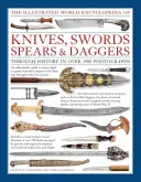 Enciclopedia mondială ilustrată a cuțitelor, săbiilor, sulițelor și pumnalelor - Illustrated World Encyclopedia of Knives, Swords, Spears & Daggers