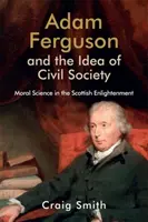 Adam Ferguson și ideea de societate civilă: Știința morală în Iluminismul scoțian - Adam Ferguson and the Idea of Civil Society: Moral Science in the Scottish Enlightenment