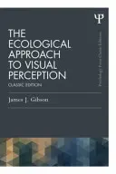 The Ecological Approach to Visual Perception: Ediție clasică - The Ecological Approach to Visual Perception: Classic Edition