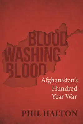 Sânge spălător de sânge: Războiul de o sută de ani din Afganistan - Blood Washing Blood: Afghanistan's Hundred-Year War