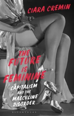 Viitorul este feminin: Capitalismul și dezordinea masculină - The Future Is Feminine: Capitalism and the Masculine Disorder