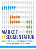 Segmentarea pieței: Cum să o faci și cum să profiți de pe urma ei - Market Segmentation: How to Do It and How to Profit from It