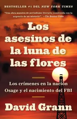 Los Asesinos de la Luna de Las Flores: Los Crmenes En La Nacin Osage Y El Nacin Osage Y El Nacimiento del FBI / Killers of the Flower Moon: The Osa