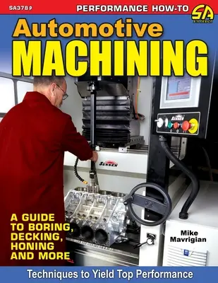 Prelucrarea automobilelor: Un ghid pentru alezare, decupare, honuire și multe altele - Automotive Machining: A Guide to Boring, Decking, Honing & More