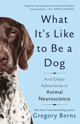 Cum e să fii câine: And Other Adventures in Animal Neuroscience - What It's Like to Be a Dog: And Other Adventures in Animal Neuroscience