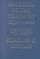 Învățătura socială catolică, 1891-prezent: O analiză istorică, teologică și etică - Catholic Social Teaching, 1891-Present: A Historical, Theological, and Ethical Analysis