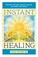 Vindecare instantanee: Câștigă putere interioară, dă-ți putere și creează-ți destinul - Instant Healing: Gain Inner Strength, Empower Yourself, and Create Your Destiny