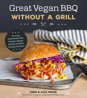 Great Vegan BBQ Without a Grill: Coaste uimitoare pe bază de plante, burgeri, fripturi, kabobs și alte favorite afumate - Great Vegan BBQ Without a Grill: Amazing Plant-Based Ribs, Burgers, Steaks, Kabobs and More Smoky Favorites