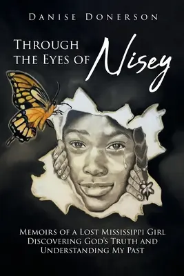 Prin ochii lui Nisey: Memoirs of a Lost Mississippi Girl Descoperirea adevărului lui Dumnezeu și înțelegerea trecutului meu - Through the Eyes of Nisey: Memoirs of a Lost Mississippi Girl Discovering God's Truth and Understanding My Past