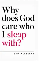 De ce îi pasă lui Dumnezeu cu cine mă culc? - Why Does God Care Who I Sleep With?