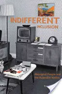 Incluziune indiferentă: Aborigenii și națiunea australiană - Indifferent Inclusion: Aboriginal People and the Australian Nation