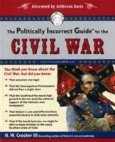 Ghidul Politically Incorrect al Războiului Civil - The Politically Incorrect Guide to the Civil War