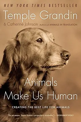 Animalele ne fac oameni: Crearea celei mai bune vieți pentru animale - Animals Make Us Human: Creating the Best Life for Animals