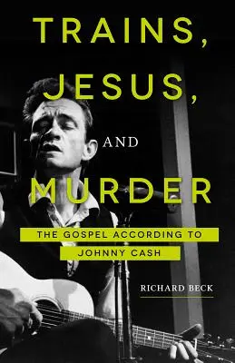 Trenuri, Iisus și crimă: Evanghelia după Johnny Cash - Trains, Jesus, and Murder: The Gospel According to Johnny Cash