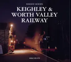 Emoții feroviare - Calea ferată Keighley și Worth Valley - Railway Moods - The Keighley and Worth Valley Railway