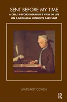 Sent Before My Time - Perspectiva unui psihoterapeut pentru copii asupra vieții într-o unitate de terapie intensivă neonatală - Sent Before My Time - A Child Psychotherapist's View of Life on a Neonatal Intensive Care Unit