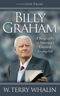 Billy Graham: O biografie a celui mai mare evanghelist al Americii - Billy Graham: A Biography of America's Greatest Evangelist