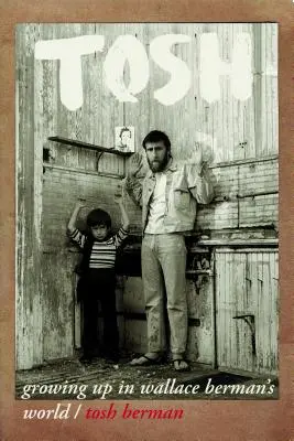 Tosh: crescând în lumea lui Wallace Berman - Tosh: Growing Up in Wallace Berman's World