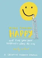 Fă pe cineva fericit și găsește-ți propria fericire pe parcurs - Un jurnal al bunătății creative - Make Someone Happy and Find Your Own Happiness Along the Way - A Creative Kindness Journal