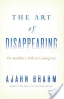 Arta de a dispărea: Calea lui Buddha către bucuria durabilă - The Art of Disappearing: The Buddha's Path to Lasting Joy