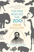 Omul care a mâncat grădina zoologică: Frank Buckland: Eroul uitat al istoriei naturale - The Man Who Ate the Zoo: Frank Buckland: Forgotten Hero of Natural History