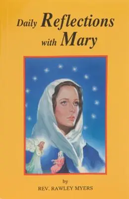 Reflecții zilnice cu Maria: 31 de reflecții mariane pline de rugăciune și multe rugăciuni mariane populare - Daily Reflections with Mary: 31 Prayerful Marian Reflections and Many Popular Marian Prayers