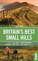 Britain's Best Small Hills: Un ghid al aventurilor scurte și al plimbărilor sălbatice cu priveliști minunate - Britain's Best Small Hills: A Guide to Short Adventures and Wild Walks with Great Views