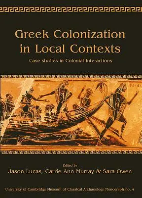 Colonizarea greacă în contexte locale: Studii de caz în interacțiunile coloniale - Greek Colonization in Local Contexts: Case Studies in Colonial Interactions