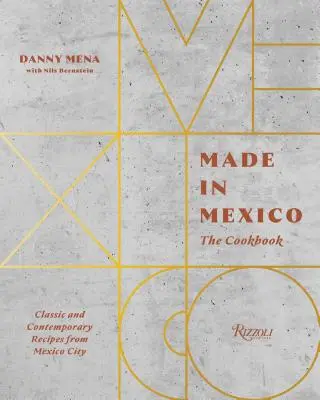 Fabricat în Mexic: The Cookbook: Rețete clasice și contemporane din Mexico City - Made in Mexico: The Cookbook: Classic and Contemporary Recipes from Mexico City