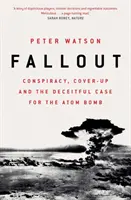 Fallout - Conspirație, mușamalizare și cazul înșelător al bombei atomice - Fallout - Conspiracy, Cover-Up and the Deceitful Case for the Atom Bomb