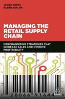 Gestionarea lanțului de aprovizionare cu amănuntul: Strategii de merchandising care cresc vânzările și îmbunătățesc profitabilitatea - Managing the Retail Supply Chain: Merchandising Strategies That Increase Sales and Improve Profitability