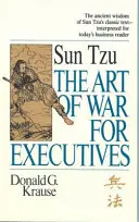 Arta războiului pentru executivi - Textul clasic al lui Sun Tzu interpretat pentru cititorul de afaceri de astăzi - Art of War for Executives - Sun Tzu's Classic Text Interpreted for Today's Business Reader