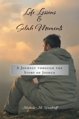 Lecții de viață și momente Selah: O călătorie prin povestea lui Iosua - Life Lessons and Selah Moments: A Journey Through the Story of Joshua