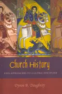 Istoria Bisericii: Cinci abordări pentru o disciplină globală - Church History: Five Approaches to a Global Discipline