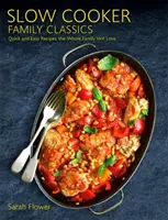 Slow Cooker Family Classics: Rețete rapide și ușoare pe care întreaga familie le va iubi - Slow Cooker Family Classics: Quick and Easy Recipes the Whole Family Will Love