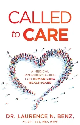 Chemat la îngrijire: Ghidul unui furnizor medical pentru umanizarea asistenței medicale - Called to Care: A Medical Provider's Guide for Humanizing Healthcare