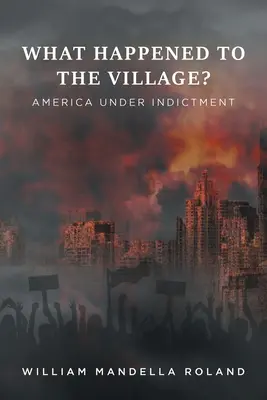 What Happened to the Village? America sub acuzație - What Happened to the Village?: America under Indictment