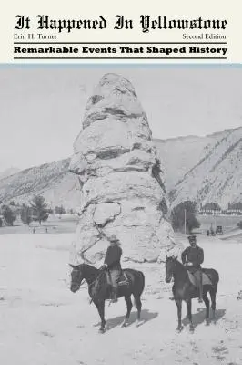 S-a întâmplat în Yellowstone: Evenimente remarcabile care au modelat istoria - It Happened in Yellowstone: Remarkable Events That Shaped History