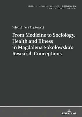 De la medicină la sociologie. Sănătate și boală în concepțiile de cercetare ale Magdalenei Sokolowska - From Medicine to Sociology. Health and Illness in Magdalena Sokolowska's Research Conceptions